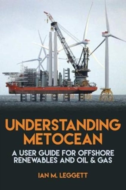 Cover for Ian M. Leggett · Understanding Metocean: A User Guide for Offshore Renewables and Oil &amp; Gas (Hardcover Book) (2024)