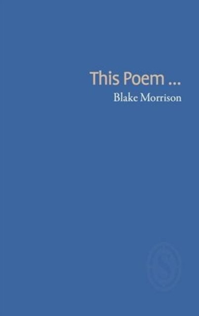 This Poem - Blake Morrison - Boeken - Smith|Doorstop Books - 9781906613990 - 3 december 2013