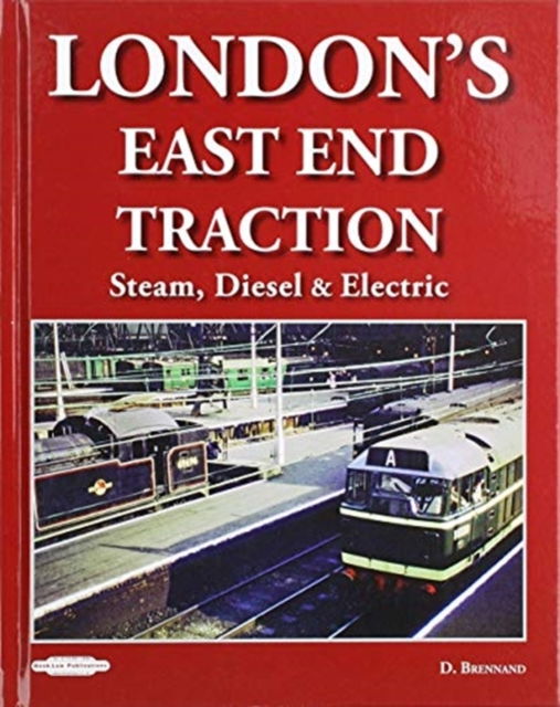 Cover for David Brennand · London's East End Traction: Steam, Diesel &amp; Electric (Hardcover Book) (2019)