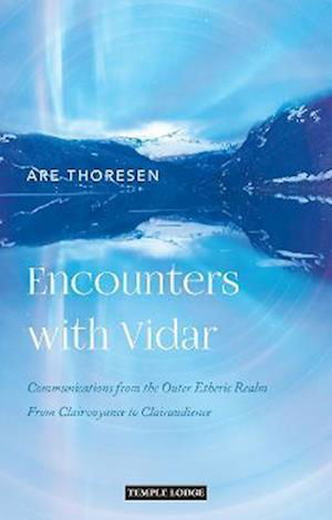 Cover for Are Thoresen · Encounters with Vidar: Communications from the Outer Etheric Realm - From Clairvoyance to Clairaudience (Paperback Bog) (2022)