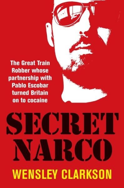 Cover for Wensley Clarkson · Secret Narco: The Great Train Robber whose partnership with Pablo Escobar turned Britain on to cocaine (Paperback Bog) (2020)