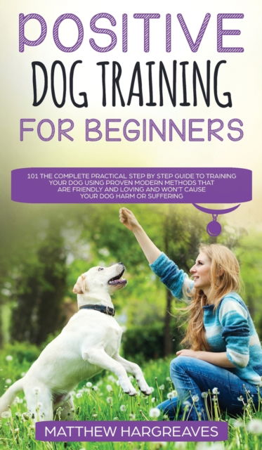 Cover for Matthew Hargreaves · Positive Dog Training for Beginners 101 (Hardcover Book) (2020)