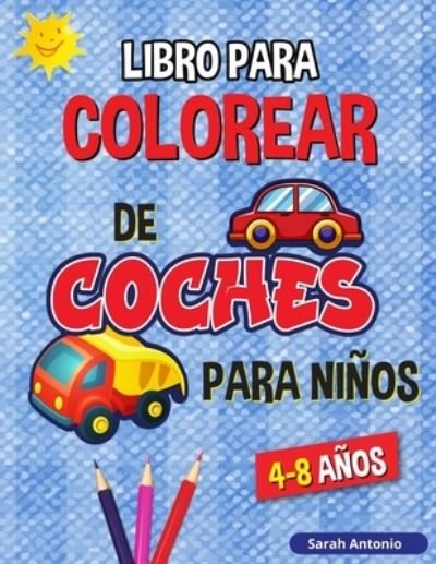 Cover for Sarah Antonio · Libro para Colorear de Camiones y Coches para Ninos: Libro para Colorear de Vehiculos para Ninos (Paperback Bog) (2021)