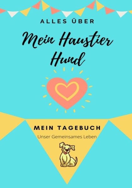 Cover for Petal Publishing Co · UEber Mein Haustier: Mein Haustier Tagebuch - Alles UEber Mein Haustier (Paperback Book) (2020)