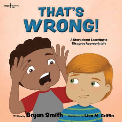 Thats Wrong!: A Story About Learning to Disagree Appropriately - Smith, Bryan (Bryan Smith) - Libros - Boys Town Press - 9781944882990 - 30 de marzo de 2023