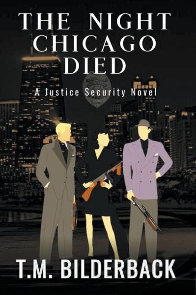 Cover for T M Bilderback · The Night Chicago Died - A Justice Security Novel (Paperback Book) (2020)