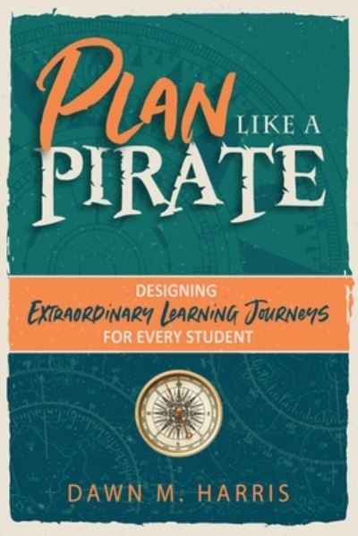 Plan Like a PIRATE - Dawn Harris - Books - Dave Burgess Consulting - 9781951600990 - November 13, 2021