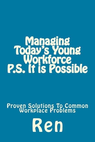 Cover for Ren · Managing Today's Young Workforce P.S. It Is Possible (Paperback Bog) (2017)