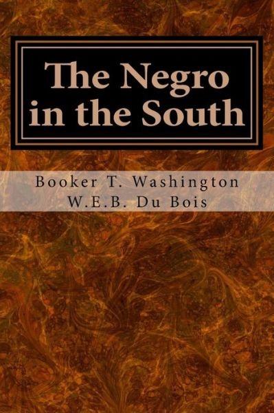 The Negro in the South - Booker T. Washington - Boeken - CreateSpace Independent Publishing Platf - 9781979404990 - 3 november 2017
