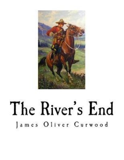 Cover for James Oliver Curwood · The River's End (Taschenbuch) (2017)