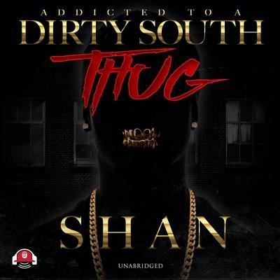 Addicted to a Dirty South Thug - Shan - Musiikki - Urban Audiobooks - 9781982530990 - tiistai 9. huhtikuuta 2019