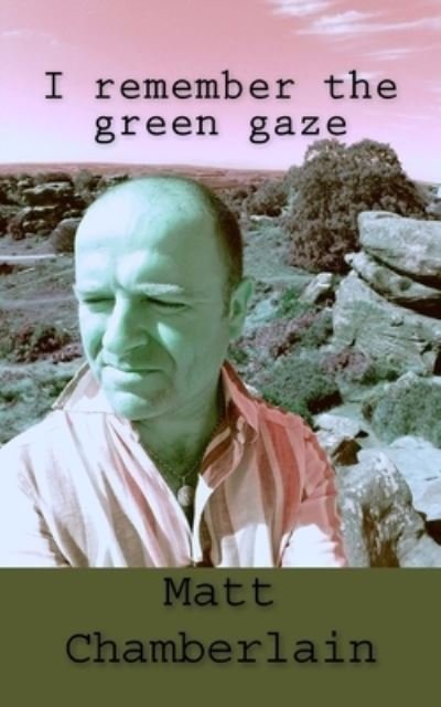 Cover for Matt Chamberlain · I remember the green gaze (Pocketbok) (2018)