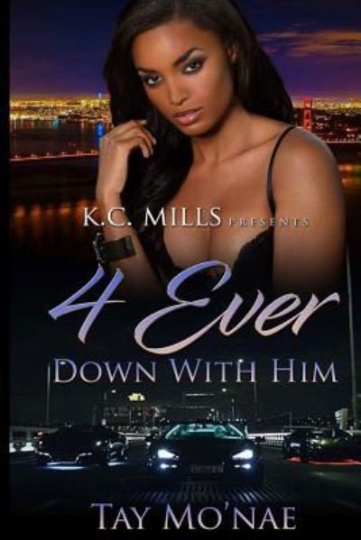 4 Ever Down With Him - Tay Mo'Nae - Bøger - CreateSpace Independent Publishing Platf - 9781986107990 - 25. april 2018