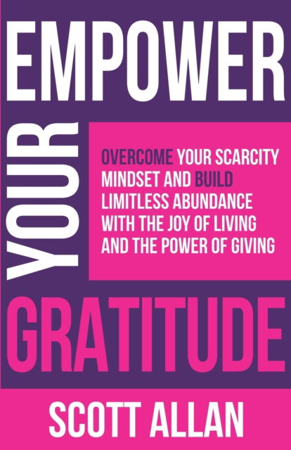 Empower Your Gratitude - Scott Allan - Kirjat - Scott Allan - 9781989599990 - torstai 15. heinäkuuta 2021