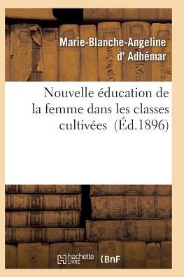 Cover for D Adhemar-m-b-a · Nouvelle Education De La Femme Dans Les Classes Cultivees (Paperback Book) (2016)