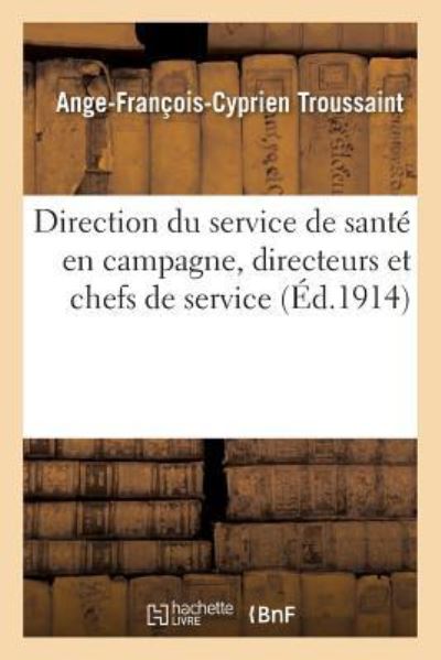 Cover for Troussaint-A-F-C · Direction Du Service de Sante En Campagne, Directeurs Et Chefs de Service Dans Les Principales (Paperback Book) (2013)