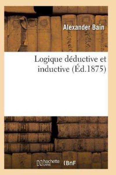 Cover for Bain-a · Logique Deductive et Inductive Vol2 (Paperback Book) (2016)