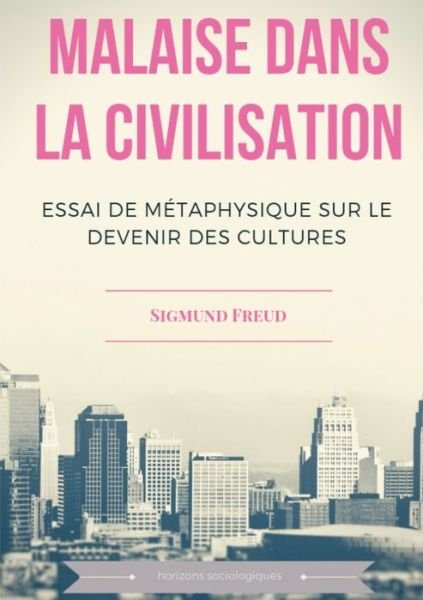 Cover for Sigmund Freud · Malaise dans la civilisation: Essai de metaphysique sur le devenir des cultures (Taschenbuch) (2018)
