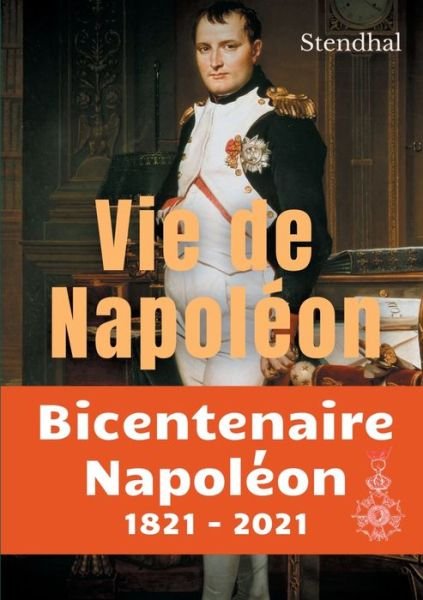 Cover for Stendhal · Vie de Napoleon: La biographie inachevee de Napoleon par Stendhal (Paperback Bog) (2021)