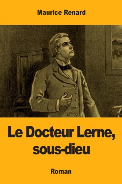 Le Docteur Lerne, sous-dieu - Maurice Renard - Livros - Prodinnova - 9782379760990 - 28 de setembro de 2019