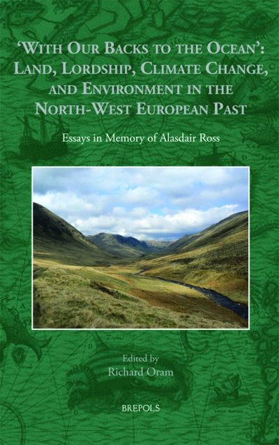 Cover for Richard Oram · 'with Our Backs to the Ocean' : Land, Lordship, Climate Change, and Environment in the North-West European Past (Book) (2023)