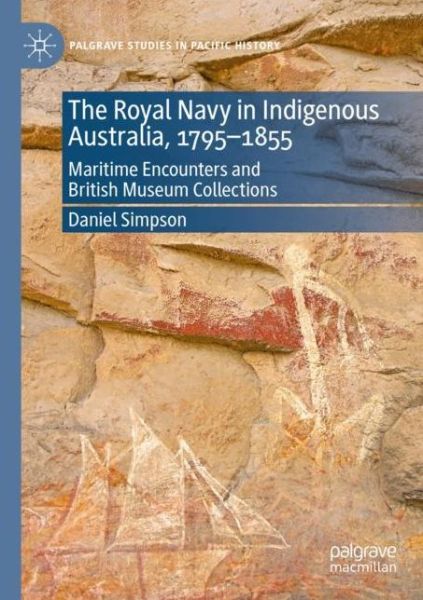 Cover for Daniel Simpson · The Royal Navy in Indigenous Australia, 1795-1855: Maritime Encounters and British Museum Collections - Palgrave Studies in Pacific History (Paperback Book) [1st ed. 2020 edition] (2022)