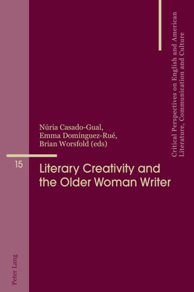 Cover for Literary Creativity and the Older Woman Writer: A Collection of Critical Essays - Critical Perspectives on English and American Literature, Communication and Culture (Paperback Book) [New edition] (2016)