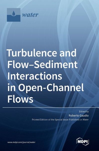 Turbulence and Flow-Sediment Interactions in Open-Channel Flows - Roberto Gaudio - Livros - MDPI AG - 9783039438990 - 4 de junho de 2021
