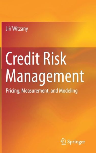 Cover for Jiri Witzany · Credit Risk Management: Pricing, Measurement, and Modeling (Hardcover Book) [1st ed. 2017 edition] (2017)