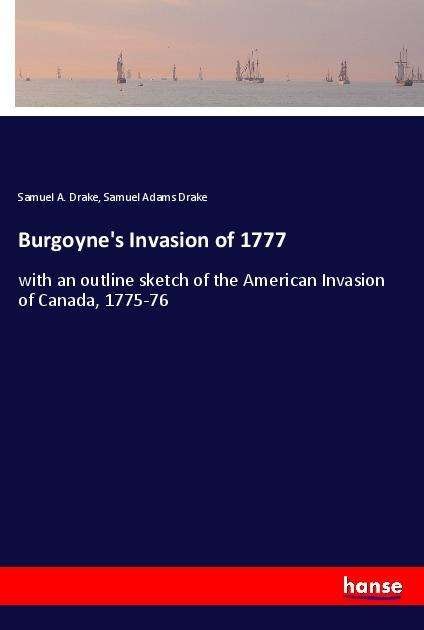 Burgoyne's Invasion of 1777 - Drake - Livres -  - 9783337754990 - 