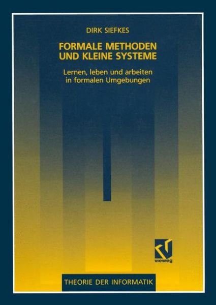 Cover for Dirk Siefkes · Formale Methoden und Kleine Systeme - Theorie der Informatik (Paperback Bog) [1993 edition] (1992)