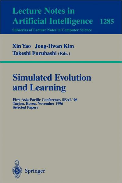 Cover for Xin Yao · Simulated Evolution and Learning: First Asia-Pacific Conference, SEAL'96, Taejon, Korea, November 9-12, 1996. Selected Papers. - Lecture Notes in Computer Science (Paperback Book) [1997 edition] (1997)