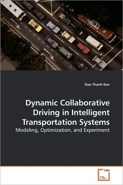Cover for Dao Thanh-son · Dynamic Collaborative Driving in Intelligent Transportation Systems: Modeling, Optimization, and Experiment (Paperback Book) (2010)