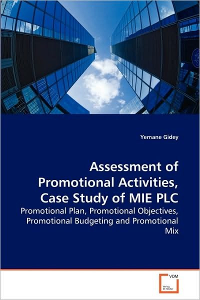 Cover for Yemane Gidey · Assessment of Promotional Activities, Case Study of Mie Plc: Promotional Plan, Promotional Objectives, Promotional Budgeting and Promotional Mix (Paperback Bog) (2010)