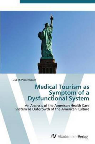 Cover for Pfadenhauer Lisa M · Medical Tourism As Symptom of a Dysfunctional System (Taschenbuch) (2011)