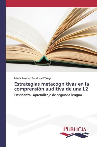 Cover for Sandoval Zuniga Maria Soledad · Estrategias Metacognitivas en La Comprension Auditiva De Una L2 (Paperback Book) (2015)