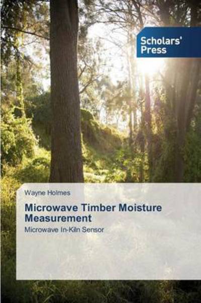 Cover for Wayne Holmes · Microwave Timber Moisture Measurement: Microwave In-kiln Sensor (Paperback Book) (2014)