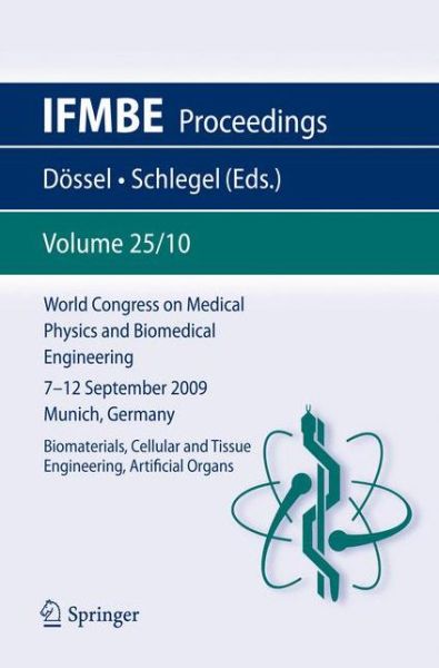 World Congress on Medical Physics and Biomedical Engineering September 7 - 12, 2009 Munich, Germany: Vol. 25/X Biomaterials, Cellular and Tissue Engineering, Artificial Organs - IFMBE Proceedings - Olaf Dossel - Książki - Springer-Verlag Berlin and Heidelberg Gm - 9783642038990 - 28 września 2009