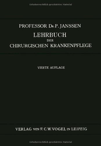 Cover for P Janssen · Lehrbuch Der Chirurgischen Krankenpflege: Fur Pflegerinnen Und Operationsschwestern (Paperback Book) [4th Softcover Reprint of the Original 4th 1922 edition] (1922)