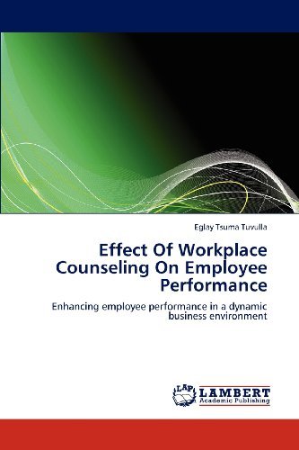 Cover for Eglay Tsuma Tuvulla · Effect of Workplace Counseling on Employee Performance: Enhancing Employee Performance in a Dynamic Business Environment (Paperback Book) (2012)