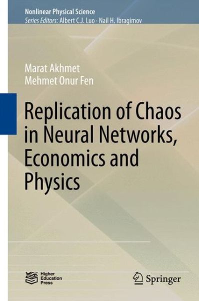 Cover for Marat Akhmet · Replication of Chaos in Neural Networks, Economics and Physics - Nonlinear Physical Science (Hardcover Book) [1st ed. 2015 edition] (2015)