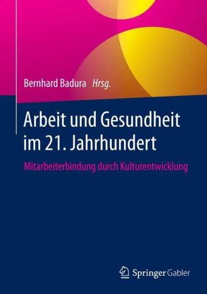 Cover for Arbeit und Gesundheit im 21. Jahrhundert: Mitarbeiterbindung durch Kulturentwicklung (Hardcover Book) (2017)