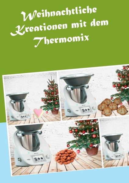 Cover for Corinna Meyerhoff · Weihnachtliche Kreationen Mit Dem Thermomix (Paperback Book) [German edition] (2014)