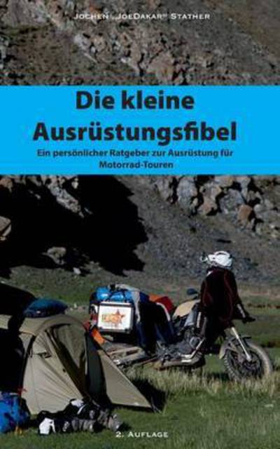 Cover for Jochen Stather · Die kleine Ausrustungsfibel: Ein persoenlicher Ratgeber zur Ausrustung fur Motorrad Touren (Paperback Book) (2016)