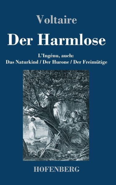 Cover for Voltaire · Der Harmlose: L'Ingenu, auch: Das Naturkind / Der Hurone / Der Freimutige (Gebundenes Buch) (2021)