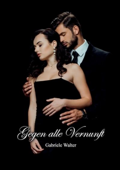 Cover for Gabriele Walter · Gegen alle Vernunft (Paperback Book) (2020)