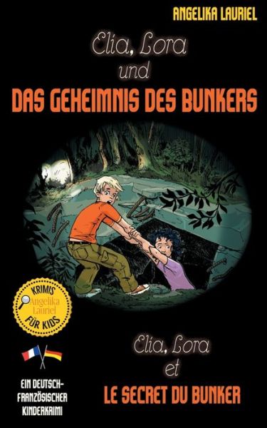 Cover for Angelika Lauriel · Elia, Lora und das Geheimnis des Bunkers - Elia, Lora et le secret du bunker: Deutsch-franzoesischer Kinderkrimi (Paperback Book) (2020)