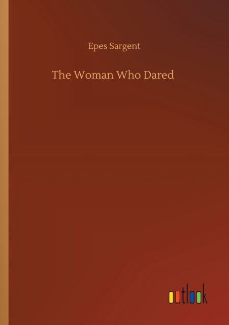 Cover for Epes Sargent · The Woman Who Dared (Taschenbuch) (2020)