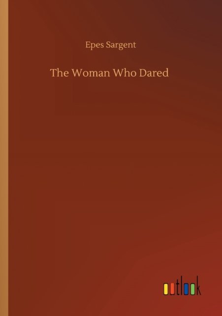 Cover for Epes Sargent · The Woman Who Dared (Paperback Bog) (2020)