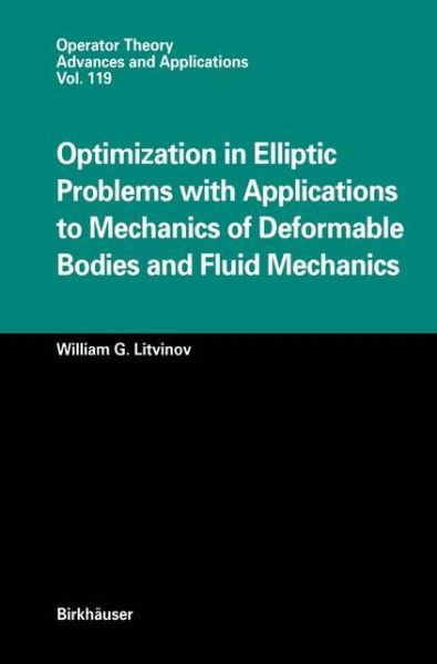 Optimization in Elliptic Problems with Applications to Mechanics of Deformable Bodies and Fluid Mechanics - Operator Theory: Advances and Applications - William G. Litvinov - Kirjat - Birkhauser Verlag AG - 9783764361990 - lauantai 1. huhtikuuta 2000